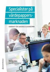 Specialister på värdepappersmarknaden : kunskap för SwedSecs licensiering; Gabriel Oxenstierna, Mattias Anjou; 2016