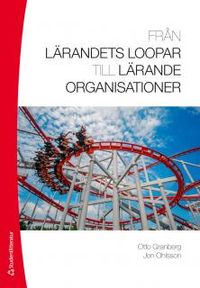 Från lärandets loopar till lärande organisationer; Otto Granberg, Jon Ohlsson; 2014