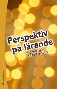 Perspektiv på lärande; D C Phillips, Jonas F Soltis; 2014