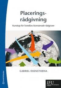 Placeringsrådgivning : kunskap för SwedSec-licensierade rådgivare; Gabriel Oxenstierna; 2014