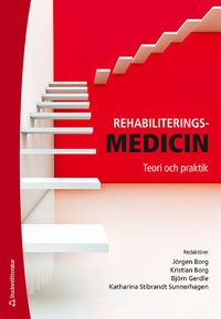 Rehabiliteringsmedicin : teori och praktik; Jörgen Borg, Kristian Borg, Björn Gerdle, Katharina Stibrant Sunnerhagen; 2015