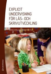Explicit undervisning för läs- och skrivutveckling; Ingrid Ehrnlund, Anna Ekerstedt; 2015