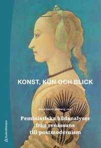 Konst, kön och blick - Feministiska bildanalyser från renässans till postmodernism; Anna Lena Lindberg; 2014