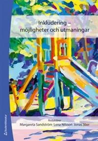 Inkludering :  möjligheter och utmaningar; Margareta Sandström, Jonas Stier, Lena Nilsson; 2014