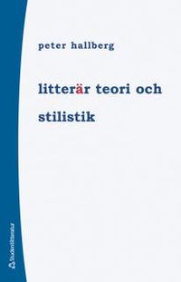 Litterär teori och stilistik; Peter Hallberg; 2014