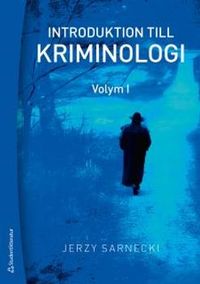 Introduktion till kriminologi. 1, Brottslighetens omfattning, karaktär och orsaker; Jerzy Sarnecki; 2014