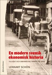 En modern svensk ekonomisk historia : tillväxt och omvandling under två sekel; Lennart Schön; 2014