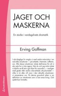 Jaget och maskerna : en studie i vardagslivets dramatik; Erving Goffman; 2014