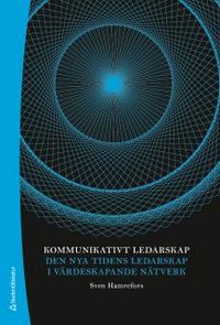 Kommunikativt ledarskap : den nya tidens ledarskap i värdeskapande nätverk; Sven Hamrefors; 2014