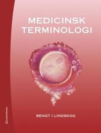 Medicinsk terminologi; Bengt I Lindskog; 2014
