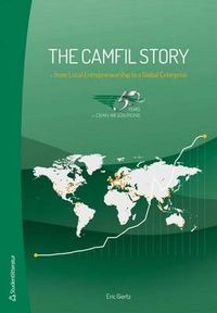 The Camfil story : from local entrepreneurship to a global enterprise; Eric Giertz; 2014