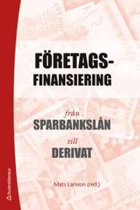 Företagsfinansiering : från sparbankslån till derivat; Mats Larsson; 2014