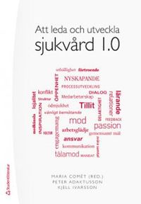 Att leda och utveckla sjukvård 1.0; Maria Comét, Peter Adaktusson, Kjell Ivarsson; 2018