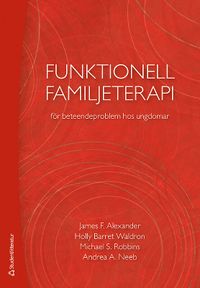 Funktionell familjeterapi för beteendeproblem hos ungdomar; James F. Alexander, Holly Barrett Waldron, Michael S. Robbins, Andrea A. Neeb; 2016