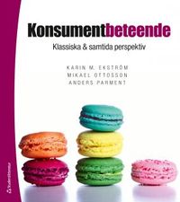 Konsumentbeteende : klassiska & samtida perspektiv; Karin M. Ekström, Mikael Ottosson, Anders Parment; 2017
