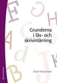 Grunderna i läs- och skrivinlärning; Inger Fridolfsson; 2015