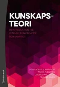 Kunskapsteori : en introduktion till vetande, berättigande och sanning; Lars-Göran Johansson, Tomas Ekenberg, George Masterton, Pauliina Remes; 2014