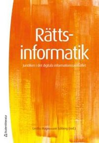 Rättsinformatik - Juridiken i det digitala informationssamhället; Cecilia Magnusson Sjöberg; 2015