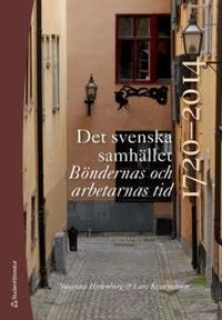 Det svenska samhället 1720-2014 - Böndernas och arbetarnas tid; Lars Kvarnström, Susanna Hedenborg; 2015