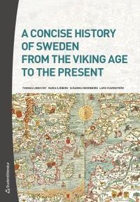 A Concise History of Sweden from the Viking Age to the Present; Thomas Lindkvist, Maria Sjöberg, Susanna Hedenborg, Lars Kvarnström; 2018