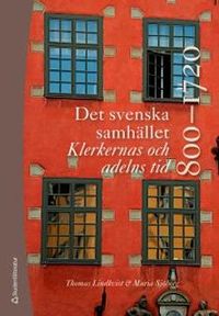 Det svenska samhället 800-1720 - Klerkernas och adelns tid; Thomas Lindkvist, Maria Sjöberg; 2015