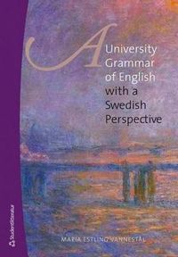 A university grammar of English : with a Swedish perspective; Maria Estling Vannestål; 2015