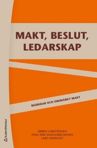Makt, beslut och ledarskap : märkbar och obemärkt makt; Søren Christensen, Poul Erik Daugaard Jensen, Lars Lindkvist; 2014