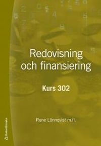 Redovisning och finansiering : kurs 302; Rune Lönnqvist, Per Arvidson, Caisa Drefeldt, Sigurd Hansson, Hans Lindquist, Christer Peterson, Eva Törning; 2014