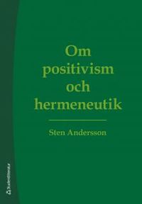 Om positivism och hermeneutik; Sten Andersson; 2014