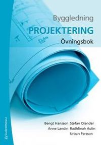 Byggledning - Projektering - Övningsbok; Bengt Hansson; 2015