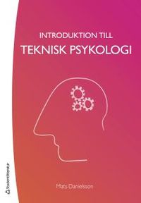 Introduktion till teknisk psykologi; Mats Danielsson; 2016
