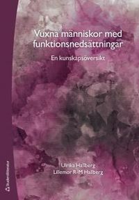 Vuxna människor med funktionsnedsättningar : en kunskapsöversikt; Ulrika Hallberg, Lillemor R-M Hallberg; 2015