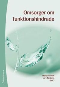 Omsorger om funktionshindrade; Maria Bennich, Lars Zanderin; 2016