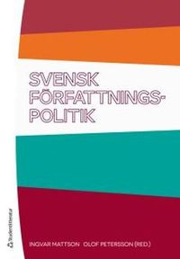 Svensk författningspolitik; Ingvar Mattson, Olof Petersson; 2015