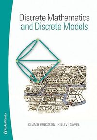 Discrete Mathematics and Discrete Models; Kimmo Eriksson, Hillevi Gavel; 2015