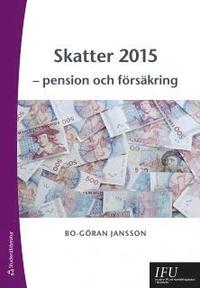 Skatter 2015 : pension och försäkring; Bo-Göran Jansson; 2015