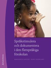Språkstimulera och dokumentera i den flerspråkiga förskolan; Margareth Sandvik, Marit Spurkland; 2015