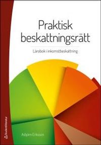 Praktisk beskattningsrätt - Lärobok i inkomstbeskattning; Asbjörn Eriksson; 2015
