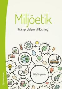 Miljöetik : från problem till lösning; Olle Torpman; 2017