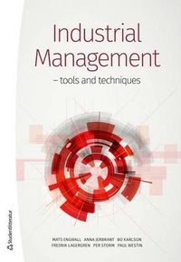 Industrial Management : tools and techniques; Mats Engwall, Anna Jerbrant, Bo Karlson, Fredrik Lagergren, Per Storm, Paul Westin; 2016