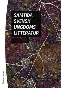 Samtida svensk ungdomslitteratur : analyser; Åsa Warnqvist; 2017