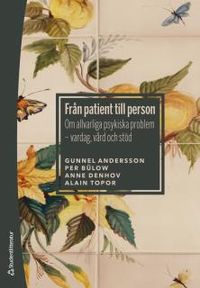 Från patient till person : om allvarliga psykiska problem - vardag, vård och stöd; Gunnel Andersson, Per Bülow, Anne Denhov, Alain Topor; 2016
