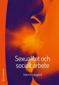 Sexualitet och socialt arbete; Hans Knutagård; 2016