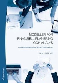 Modeller för finansiell planering och analys : övningsuppgifter och modeller för Excel; Jan Greve; 2017