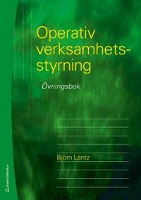 Operativ verksamhetsstyrning - Övningsbok; Björn Lantz; 2015