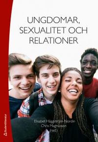 Ungdomar, sexualitet och relationer; Elisabet Häggström-Nordin, Chris Magnusson; 2016