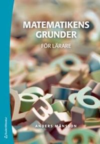 Matematikens grunder - för lärare; Anders Månsson; 2016