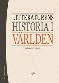 Litteraturens historia i världen; Bernt Olsson, Ingemar Algulin, Johan Sahlin; 2015