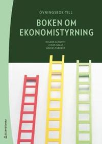 Boken om ekonomistyrning - övningsbok med lösningar; Roland Almqvist, Johan Graaf, Anders Parment; 2016