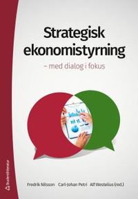 Strategisk ekonomistyrning : med dialog i fokus; Fredrik Nilsson, Carl-Johan Petri, Alf Westelius; 2016